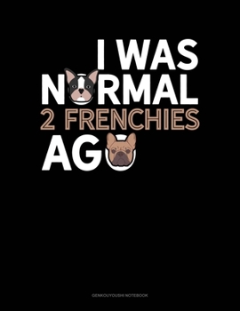 I Was Normal 2 Frenchies Ago: Genkouyoushi Notebook