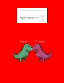 Paperback Graph Composition Notebook: Math, Physics, Science Exercise Book - T-Rex Hug Me Im Trying Funny Dinosaur Pun Joke Humor Gift - Red 5x5 Graph Paper Book