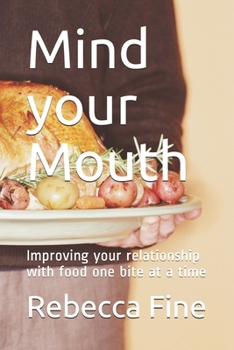 Paperback Mind your Mouth: Improving your relationship with food one bite at a time Book