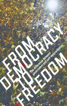 Paperback From Democracy to Freedom: The Difference Between Government and Self-Determination Book