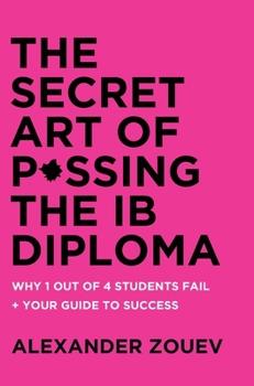 Hardcover The Secret Art of Passing the IB Diploma: : Why 1 Out of 4 Students Fail + How to Avoid Being One of Them Book