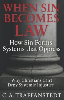 Paperback When Sin Becomes Law: How Sin Forms Systems that Oppress: Why Christians Can't Deny Systemic Injustice Book