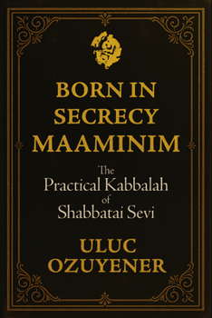 Paperback Born in Secrecy--Maaminim: The Practical Kabbalah of Shabbatai Sevi Book