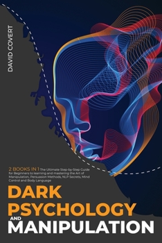 Paperback Dark Psychology and Manipulation: 2 BOOKS IN 1: The Ultimate Step-by-Step Guide for Beginners to learning and mastering the Art of Manipulation, Persu Book