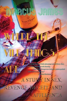 Paperback Where the Vile Things Are: A Study in Sex, Revenge, Deceit, and Affluenza Book
