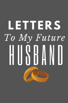 Paperback Letters to My Future Husband: 150 Page journal for women and men to write in. Romantic gift for your bride to be, fiance, loved one to share special Book