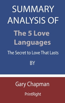 Paperback Summary Analysis Of The 5 Love Languages: The Secret to Love That Lasts By Gary Chapman Book