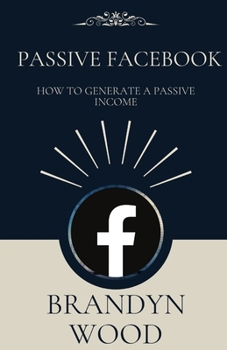 Paperback Passive Facebook: Generating Passive Income Book