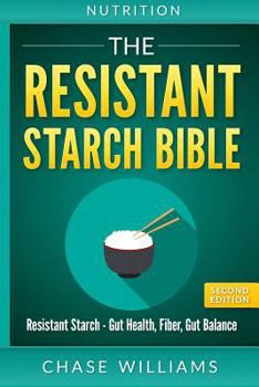 Paperback Nutrition: The Resistant Starch Bible: Resistant Starch - Gut Health, Fiber, Gut Balance Book
