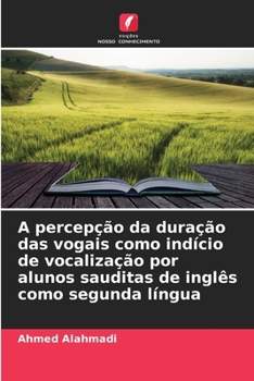A percepção da duração das vogais como indício de vocalização por alunos sauditas de inglês como segunda língua (Portuguese Edition)