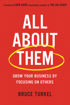 All About Them: Grow Your Business by Focusing on Others