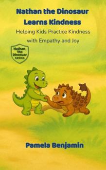 Paperback Nathan the Dinosaur Learns Kindness: Helping Kids Practice Kindness with Empathy and Joy Book
