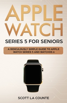 Paperback Apple Watch Series 5 for Seniors: A Ridiculously Simple Guide to Apple Watch Series 5 and WatchOS 6 Book