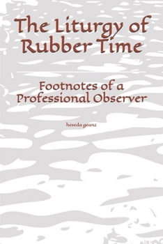 Paperback The Liturgy of Rubber Time: Footnotes of a Professional Observer Book