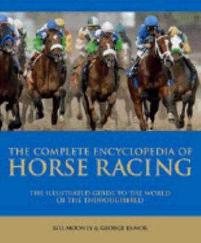 Hardcover Complete Encyclopedia of Horse Racing: The Illustrated Guide to the World of the Thoroughbred Book