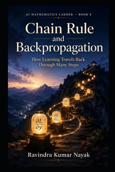 AI Mathematics Ladder — Book 8: Chain Rule and Backpropagation (The AI Mathematics Ladder Building Intelligence from First Principles)