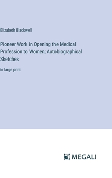 Hardcover Pioneer Work in Opening the Medical Profession to Women; Autobiographical Sketches: in large print Book