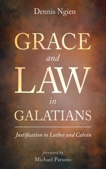 Hardcover Grace and Law in Galatians: Justification in Luther and Calvin Book