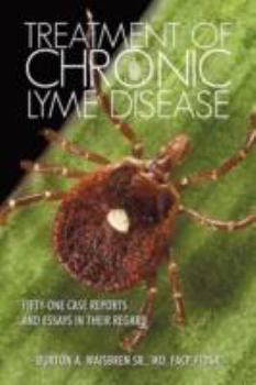 Paperback Treatment of Chronic Lyme Disease: Fifty-One Case Reports and Essays in Their Regard Book