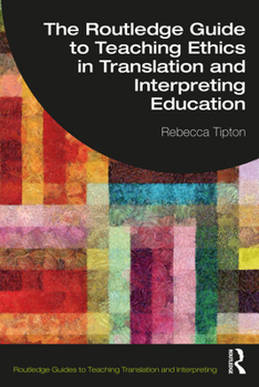 Paperback The Routledge Guide to Teaching Ethics in Translation and Interpreting Education Book