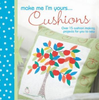 Hardcover Make Me I'm Yours...Pillows: Over 15 Creative Ways to Sew Softness Into Your Home Book