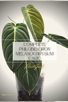 Paperback Complete Philodendron Melanochrysum Care: Plant Guide Book