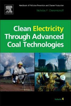 Hardcover Clean Electricity Through Advanced Coal Technologies: Handbook of Pollution Prevention and Cleaner Production Book