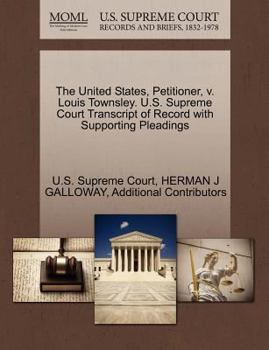 Paperback The United States, Petitioner, V. Louis Townsley. U.S. Supreme Court Transcript of Record with Supporting Pleadings Book