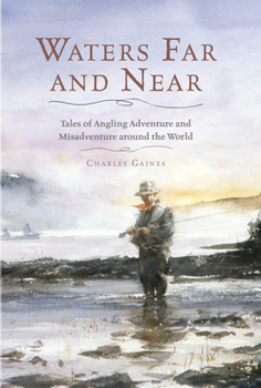 Hardcover Waters Far and Near: Tales of Angling Adventure and Misadventure Around the World Book