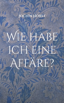 Paperback Wie habe ich eine Affäre?: Tarnung, Täuschung und ein Leitfaden zur diskreten Indiskretion [German] Book