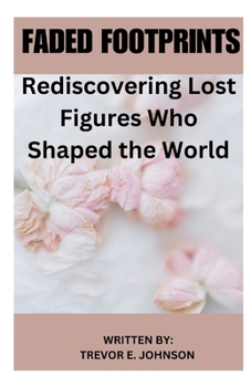 Paperback Faded Footprints: Rediscovering Lost Figures Who Shaped the World [Large Print] Book