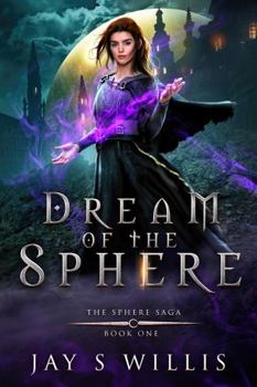 Dream of the Sphere: An Epic Fantasy Novel - Book #1 of the Sphere Saga