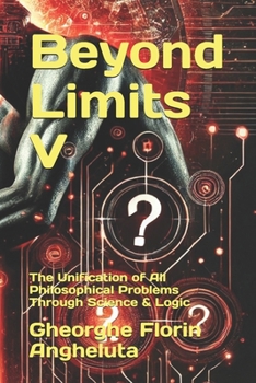 Paperback Beyond Limits V: The Unification of All Philosophical Problems Through Science & Logic Book
