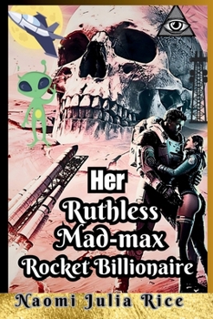 Paperback Her ruthless mad-max Rocket Billionaire: A satire story of a second chance tech mogul who destroyed earth to build mars. Book
