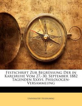 Paperback Festschrift Zur Begr?ssung Der in Karlsruhe Vom 27.-30. September 1882 Tagenden XXXVI. Philologen-Versammlung [German] Book