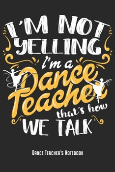 I'm A Dance Teacher - Dance Teacher's Notebook: Dancing Instructors Notebook Journal Diary Planner Gift For Dance Teachers & Choreographer (6" x 9", 120 Pages, Graph Paper) Perfect Gift Idea For Birth