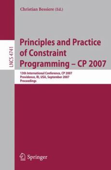 Paperback Principles and Practice of Constraint Programming - Cp 2007: 13th International Conference, Cp 2007, Providence, Ri, Usa, September 25-29, 2007, Proce Book