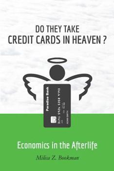 Paperback Do They Take Credit Cards in Heaven?: Economics in the Afterlife Book