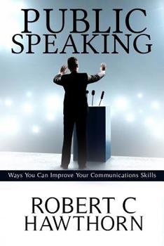 Paperback Public Speaking: Ways You Can Improve Your Communications Skills. Book