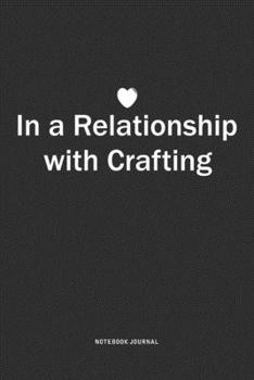 Paperback In A Relationship with Crafting: A 6x9 Inch Journal Notebook Diary With A Bold Text Font Slogan On A Matte Cover and 120 Blank Lined Pages Book