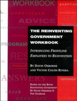 Paperback The Reinventing Government Workbook: Introducing Frontline Employees to Reinvention Book