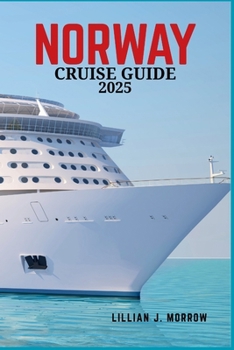 Norway Cruise Guide 2025: Explore the Majestic Fjords, Witness the Northern Lights, and Experience Unmatched Luxury at Sea