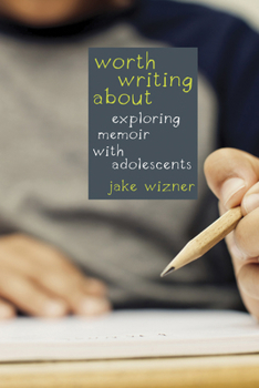 Paperback Worth Writing About: Exploring Memoir with Adolescents Book