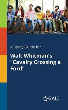 Paperback A Study Guide for Walt Whitman's "Cavalry Crossing a Ford" Book