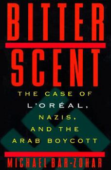 Hardcover Bitter Scent: The Case of L'Oreal, Nazis, and the Arab Boycott Book