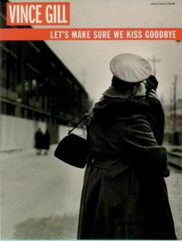 Paperback Vince Gill -- Let's Make Sure We Kiss Goodbye: Piano/Vocal/Chords Book