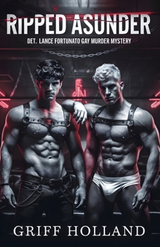 Ripped Asunder: Det. Lance Fortunato Gay Murder Mystery (A Detective Lance Fortunato Gay Murder Mystery)