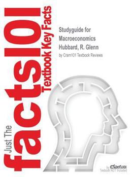 Studyguide for Macroeconomics by Hubbard, R. Glenn, ISBN 9780132838245