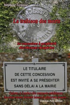 La Trahison Des Morts: Les Concessions a Perpetuite Discretement Recuperees: Cahors, A L'Ombre Des Remparts Medievaux, Les Vieux Morts Doivent Laisser La Place Aux Jeunes...