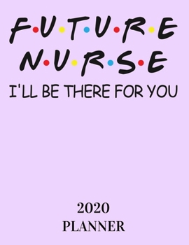 2020 Annual Planner: Future Nurse Planner 2020 - Nursing Planner 2020 - Weekly, Monthly and Yearly Organizer and Planner for Nurses and Nursing Students (Nurse Appreciation Gifts)